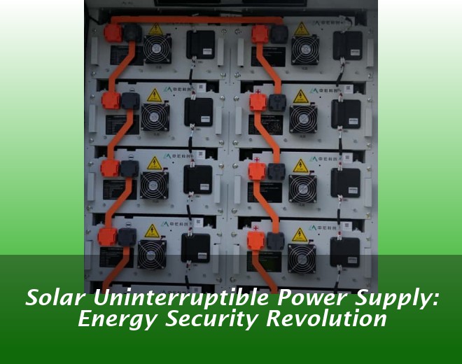 Solar Uninterruptible Power Supply: Energy Security Revolution